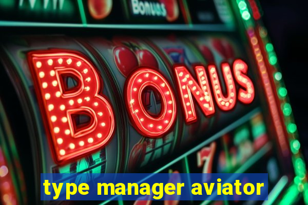 type manager aviator